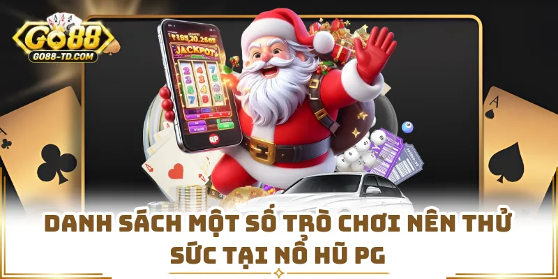 Danh Sách Một Số Trò Chơi Nên Thử Sức Tại Nổ Hũ PG